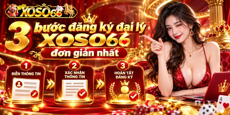 3 bước đăng ký đại lý XOSO66 đơn giản nhất