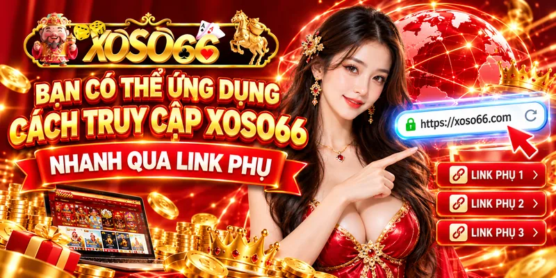 Bạn có thể ứng dụng cách truy cập XOSO66 nhanh qua link phụ