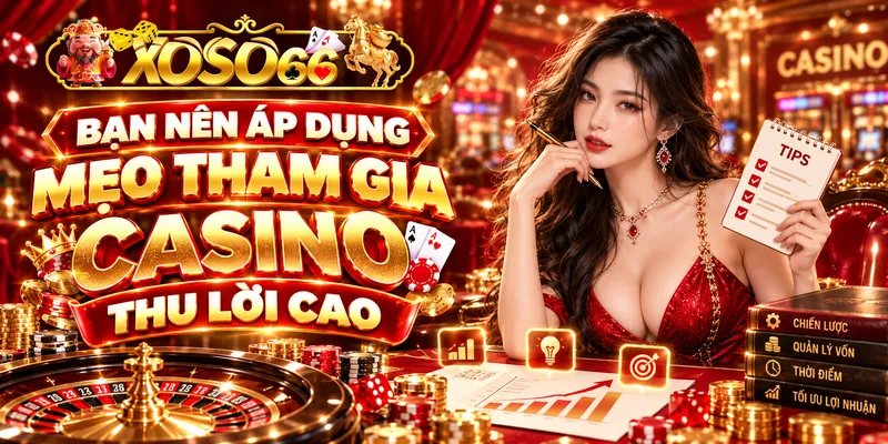 Bạn nên áp dụng mẹo tham gia casino thu lời cao