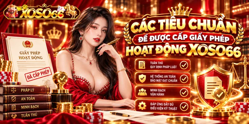 Các tiêu chuẩn để được cấp giấy phép hoạt động XOSO66