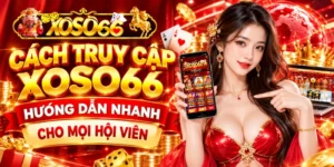 Cách Truy Cập XOSO66 - Hướng Dẫn Nhanh Cho Mọi Hội Viên