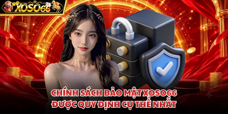 Chính sách bảo mật Xoso66 được quy định cụ thể nhất