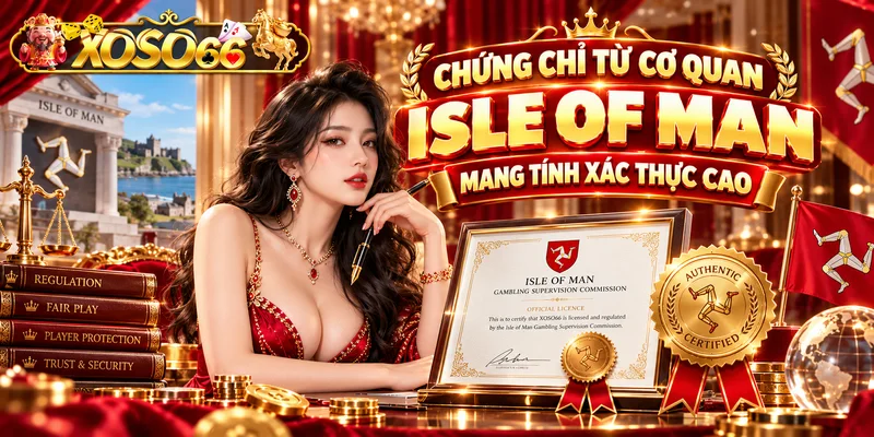 Chứng chỉ từ cơ quan Isle of Man mang tính xác thực cao