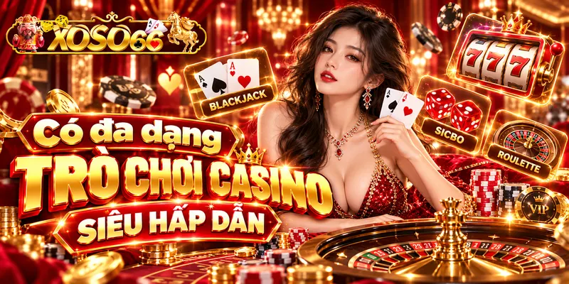 Có đa dạng trò chơi casino siêu hấp dẫn