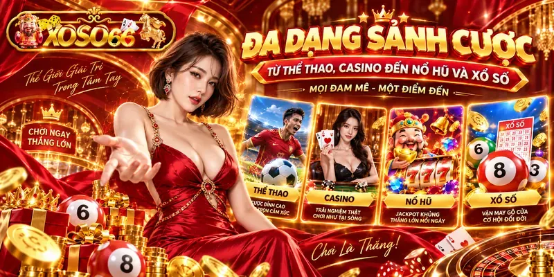 Đa Dạng Sảnh Cược Từ Thể Thao, Casino Đến Nổ Hũ Và Xổ Số