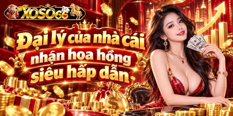 Đại lý của nhà cái nhận hoa hồng siêu hấp dẫn