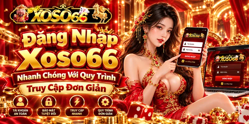 Đăng Nhập Xoso66 Nhanh Chóng Với Quy Trình Truy Cập Đơn Giản