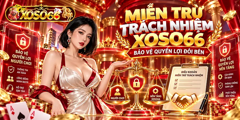 Miễn trừ trách nhiệm XOSO66 bảo vệ quyền lợi đôi bên
