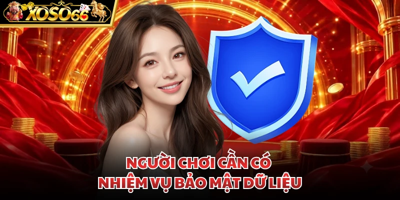 Người chơi cần có nhiệm vụ bảo mật dữ liệu