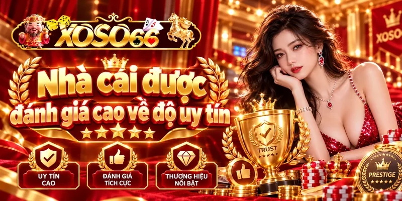 Nhà cái được đánh giá cao về độ uy tín