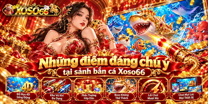 Những điểm đáng chú ý tại sảnh bắn cá Xoso66