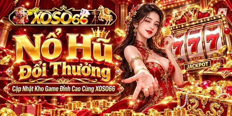Nổ Hũ Đổi Thưởng – Cập Nhật Kho Game Đỉnh Cao Cùng Xoso66
