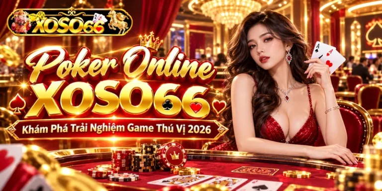 Poker Online Xoso66 – Khám Phá Trải Nghiệm Game Thú Vị 2026