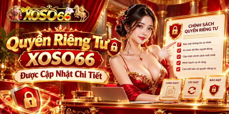 Quyền riêng tư XOSO66 được cập nhật chi tiết