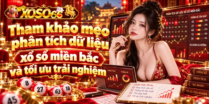 Tham khảo mẹo phân tích dữ liệu xổ số miền bắc và tối ưu trải nghiệm