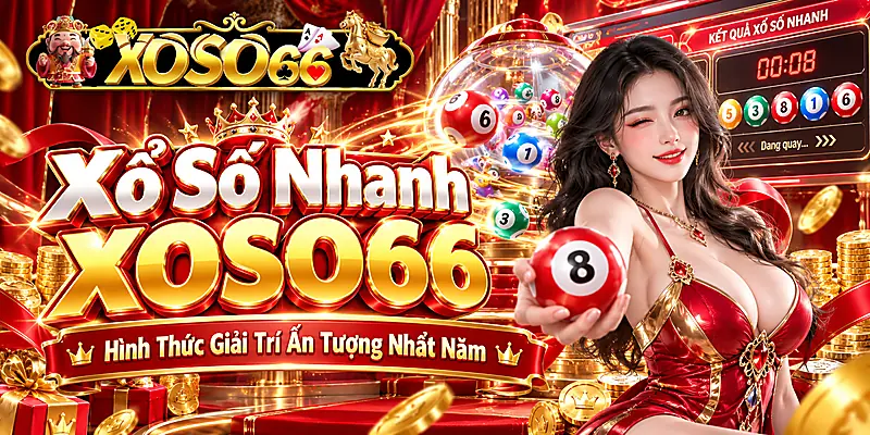 Xổ Số Nhanh XOSO66 - Hình Thức Giải Trí Ấn Tượng Nhất Năm